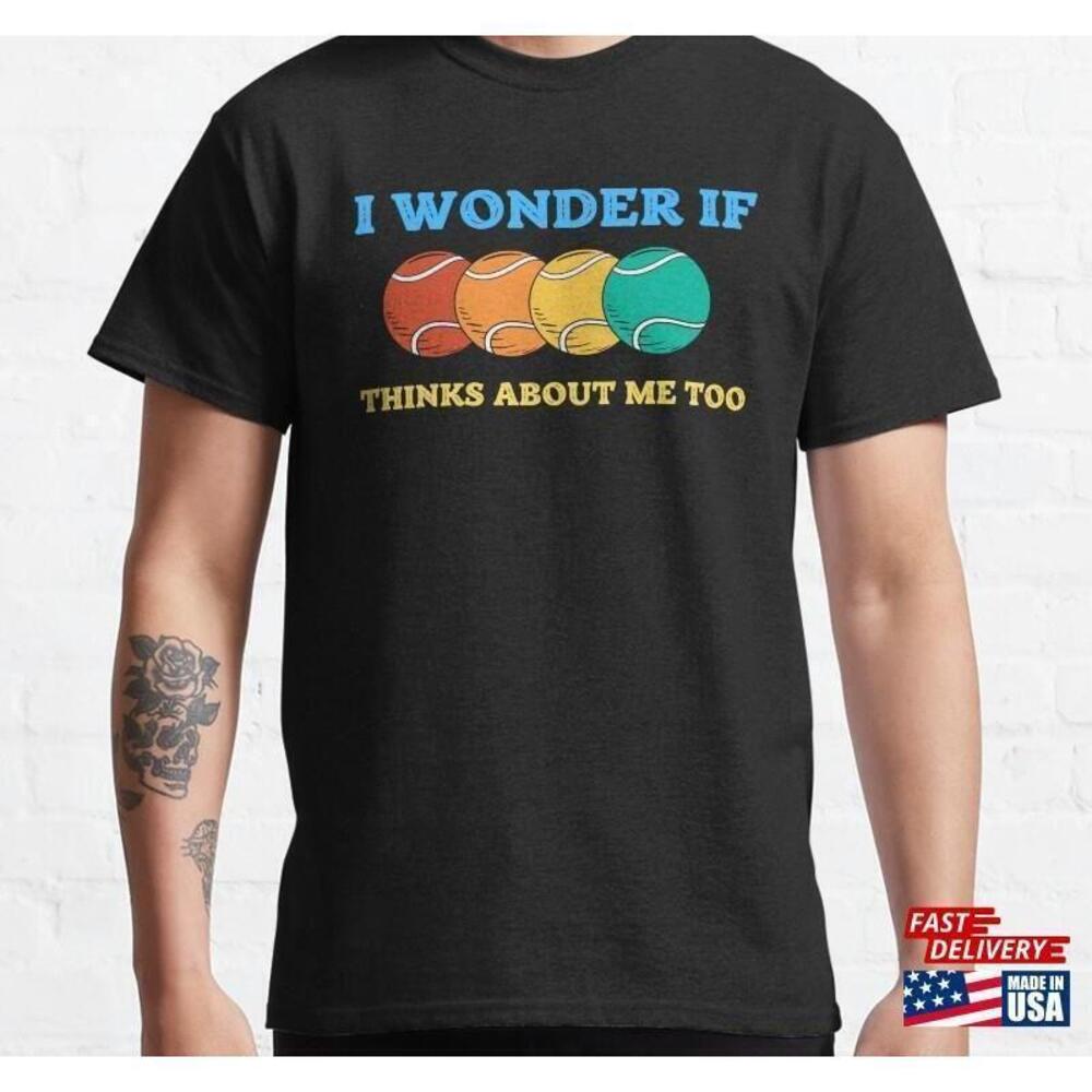 I Wonder If Tennis Thinks About Me Too Funny Design Retro Classic Tshirt